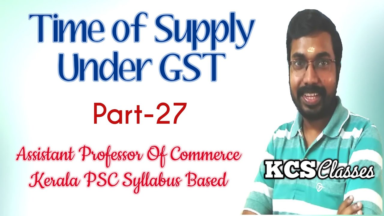 Time Of Supply Under GST (Part-27)|Assistant Professor Of Commerce Kerala PSC Syllabus|KCS classes