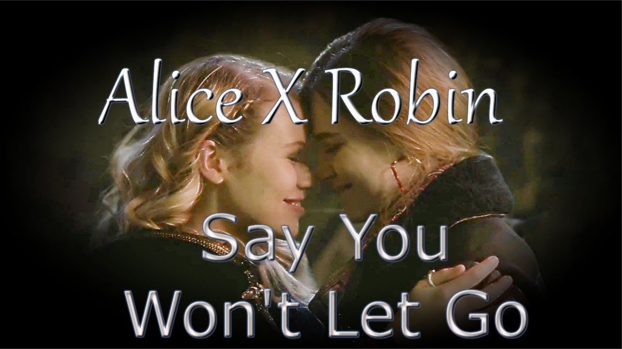 Alice X Robin - Say You Won't Let Go