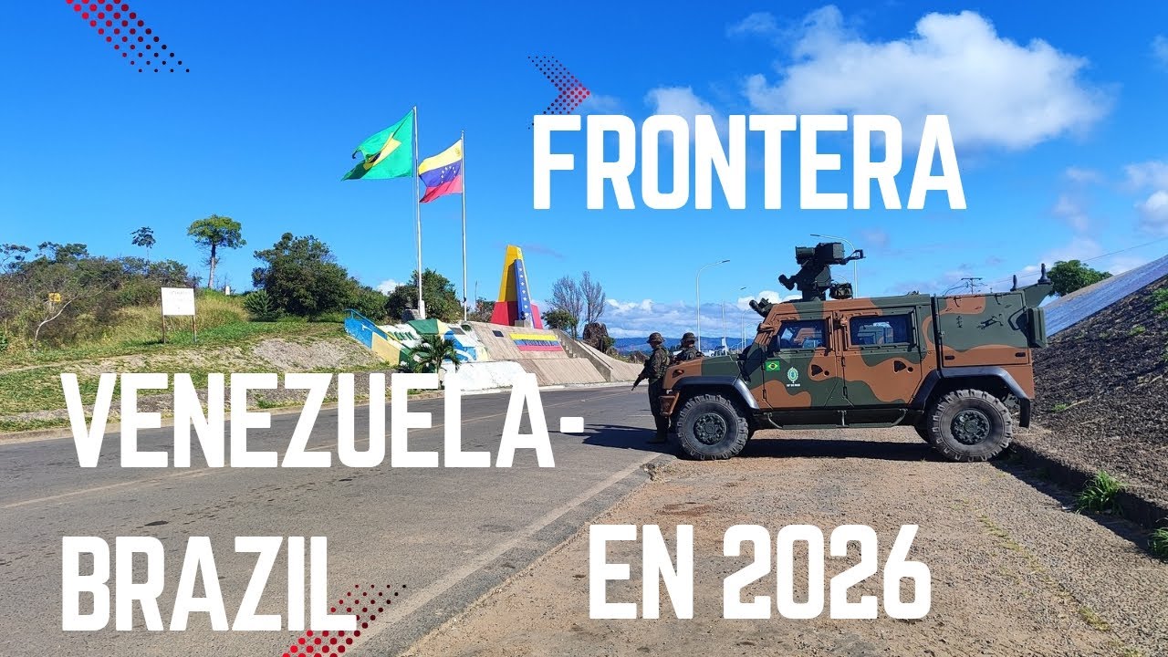 Frontera Venezuela- Brazil  actualmente 2026