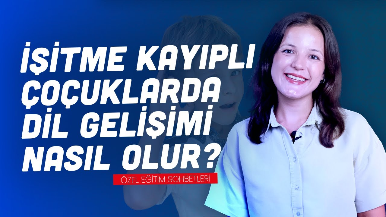 İşitme Kayıplı Çocuklarda Dil Gelişimi Nasıl Olur?