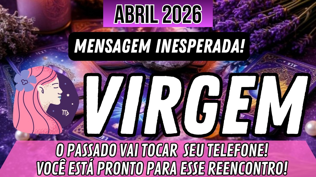VIRGEM♍️ABRIL🔥 MENSAGEM INESPERADA!🔥O PASSADO VAI TOCAR SEU TELEFONE! VOC&Ecirc; EST&Aacute; PRONTO?