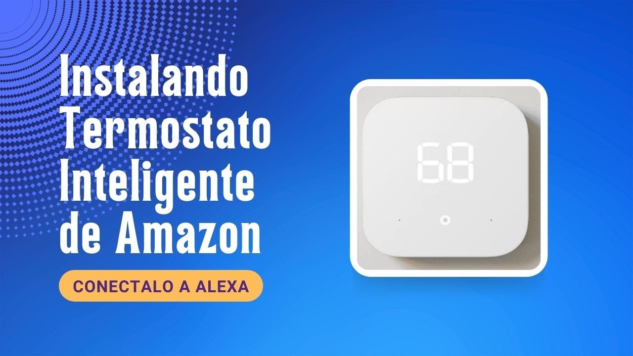 Instalando Termostato Inteligente de Amazon y Conectándolo a Alexa