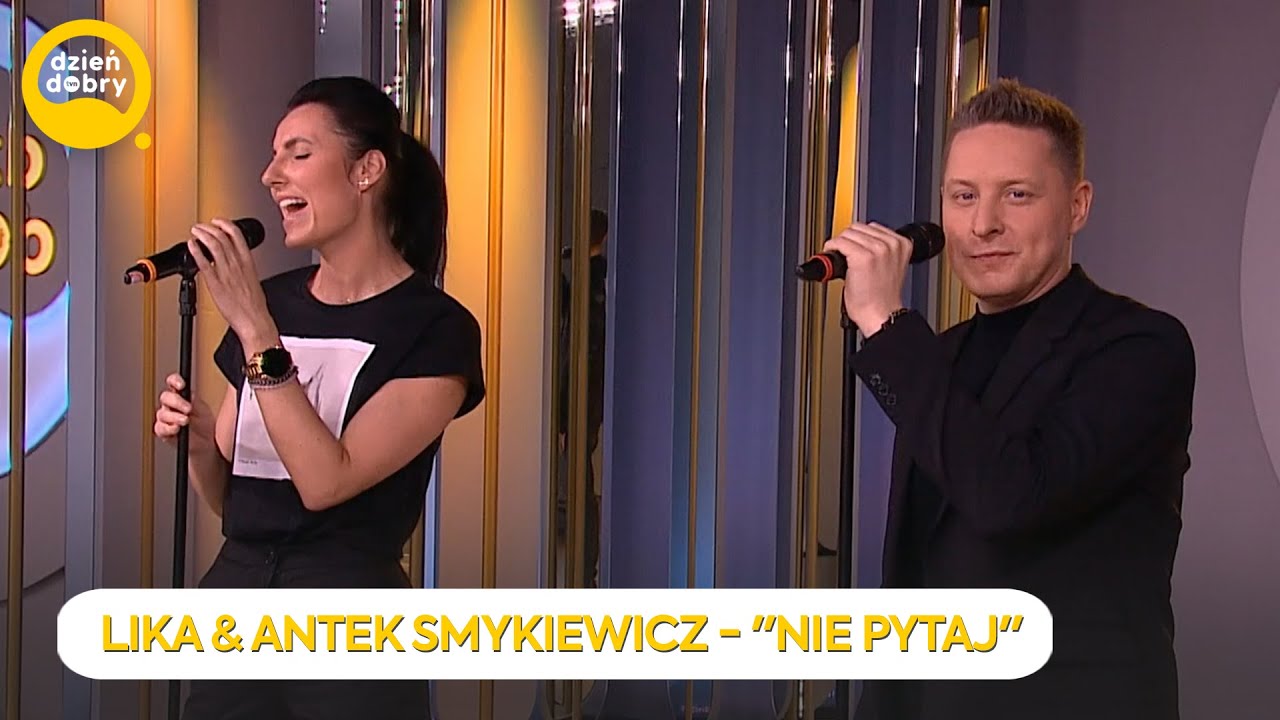 LIKA & ANTEK SMYKIEWICZ - NIE PYTAJ | Dzień Dobry TVN