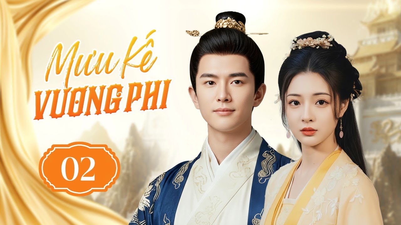 MƯU KẾ VƯƠNG PHI - Tập 02 | Nữ Diễn Viên Xuyên Không Về Cổ Đại, Từng Bước Trở Thành Đệ Nhất Sủng Phi