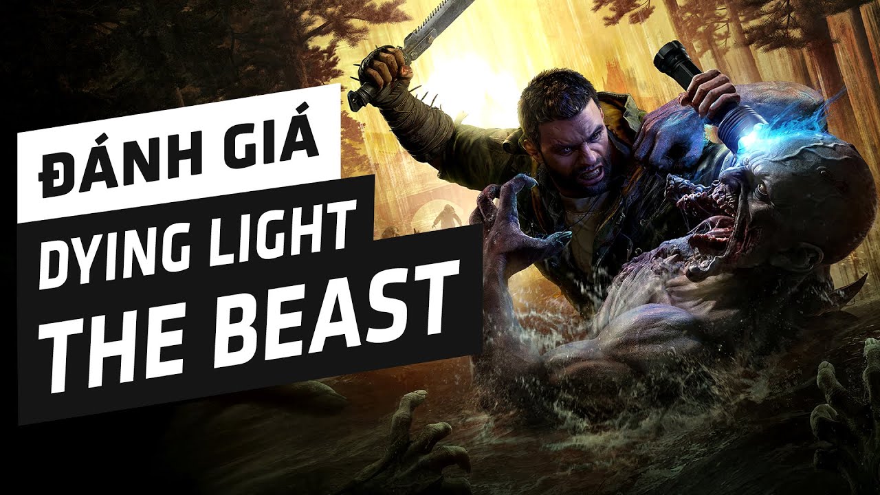 Đánh Giá Dying Light: The Beast - Màn Trở Lại Quen Thuộc Của Những Quái Thú