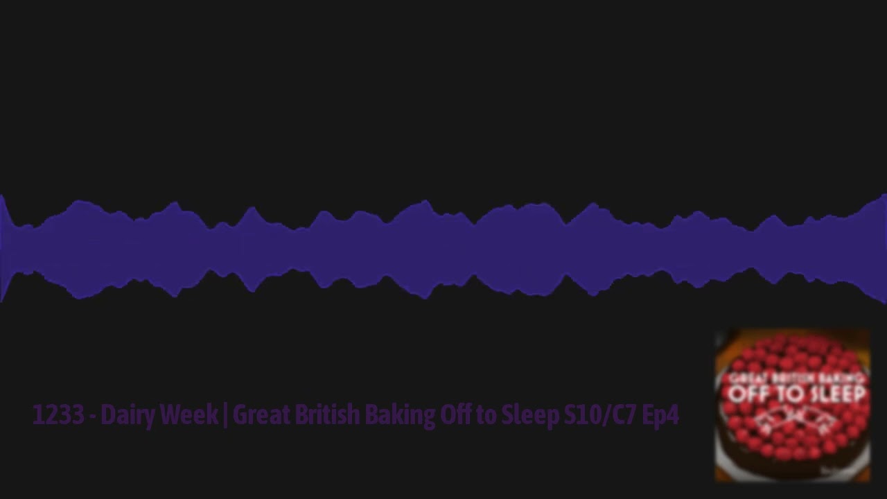 Sleep With Me - 1233 - Dairy Week | Great British Baking Off to Sleep S10/C7 Ep4