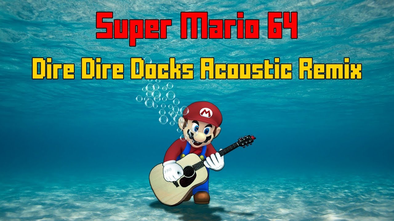 Super Mario 64 - Dire Dire Docks (Acoustic Remix)
