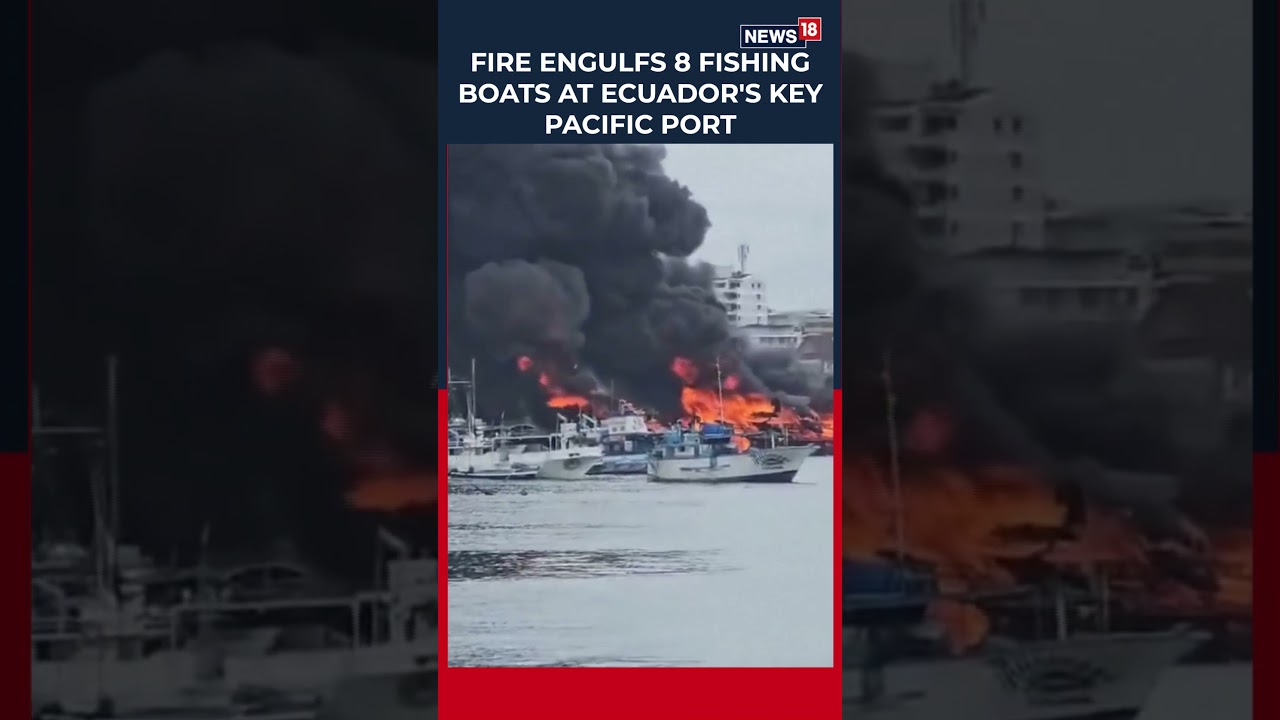Breaking News: Massive Fire Engulfs 8 Fishing Boats at Ecuador&rsquo;s Manta Port | 2 Injured | N18S