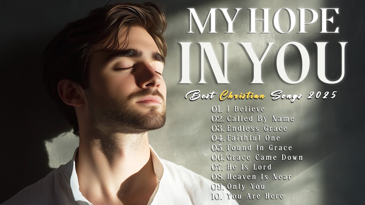 My Hope in You – Feel the Love and Hope in Every Lyric | Best Healing Worship Songs