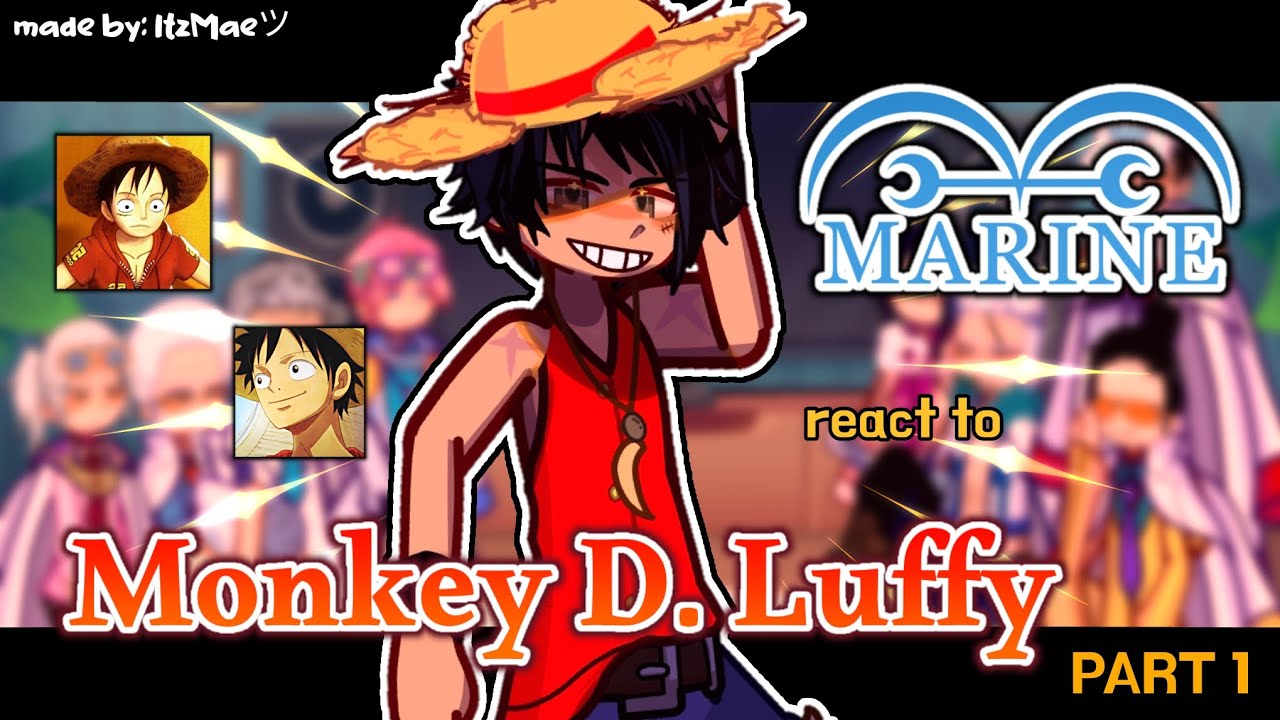 “Marine's react to Monkey D. Luffy” | 1 / ? | Made by: ItzMaeツ