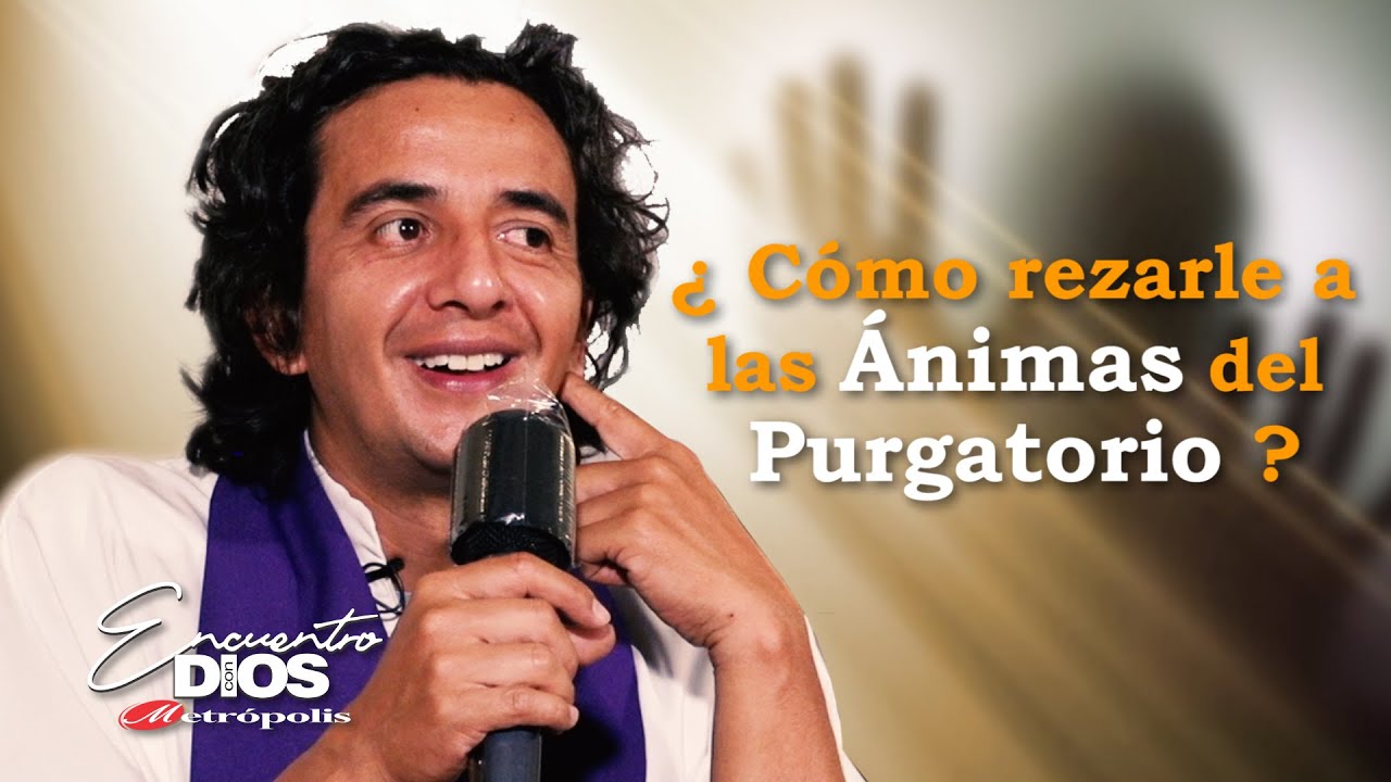 Sacerdote Gerardo Piñeros  · ¿ Cómo rezarle a las Ánimas del Purgatorio ?