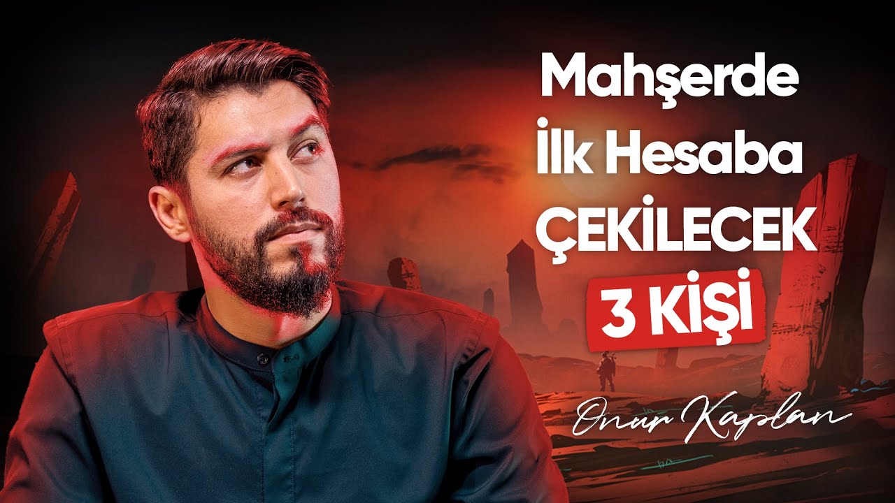 Mahşerde İlk Hesaba Çekilecek 3 Kişi ( Allah Kimleri Görmek istemeyecek? )  - Onur Kaplan