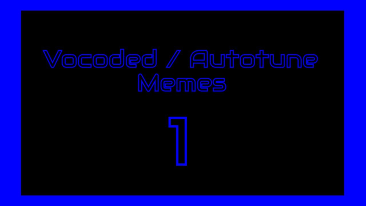 Vocoded/Autotune Meme Compilation