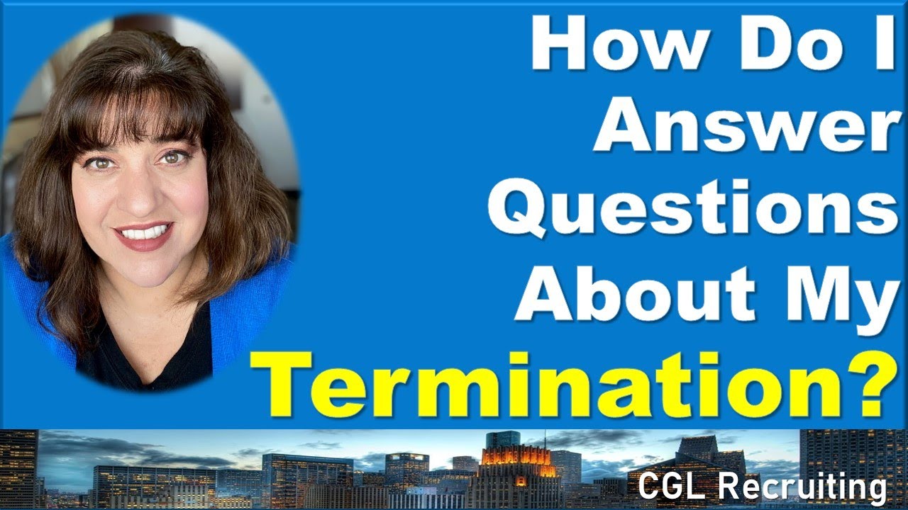 How To Answer Questions During An Interview About Your Termination For Cause