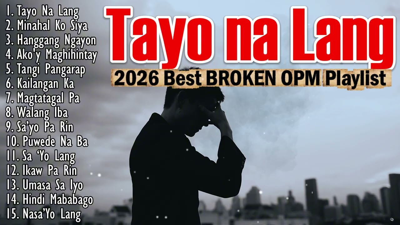 TAYO NA LANG - 2026 BEST BROKEN OPM PLAYLIST