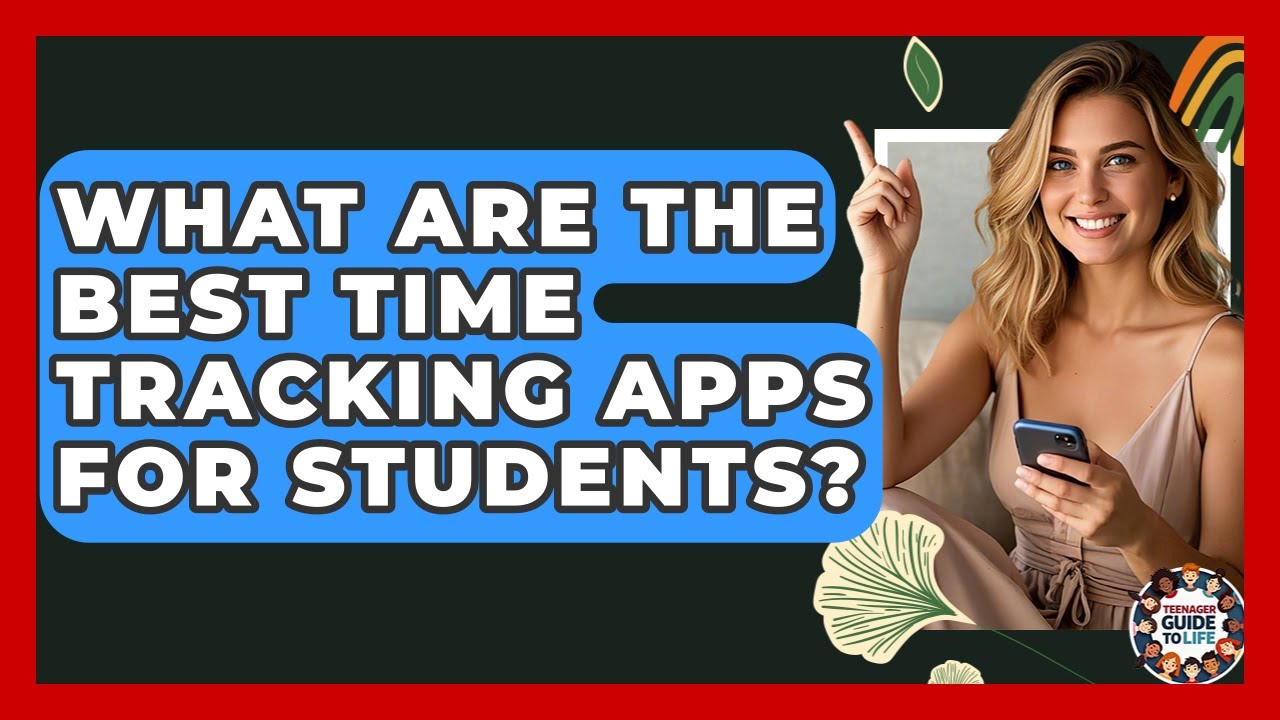 What Are The Best Time Tracking Apps For Students? - Teenager Guide to Life