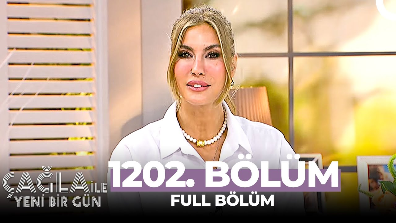 Çağla İle Yeni Bir Gün 1202. Bölüm