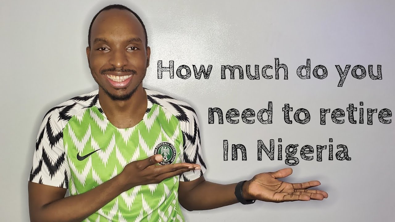 How much do you need to retire in Nigeria