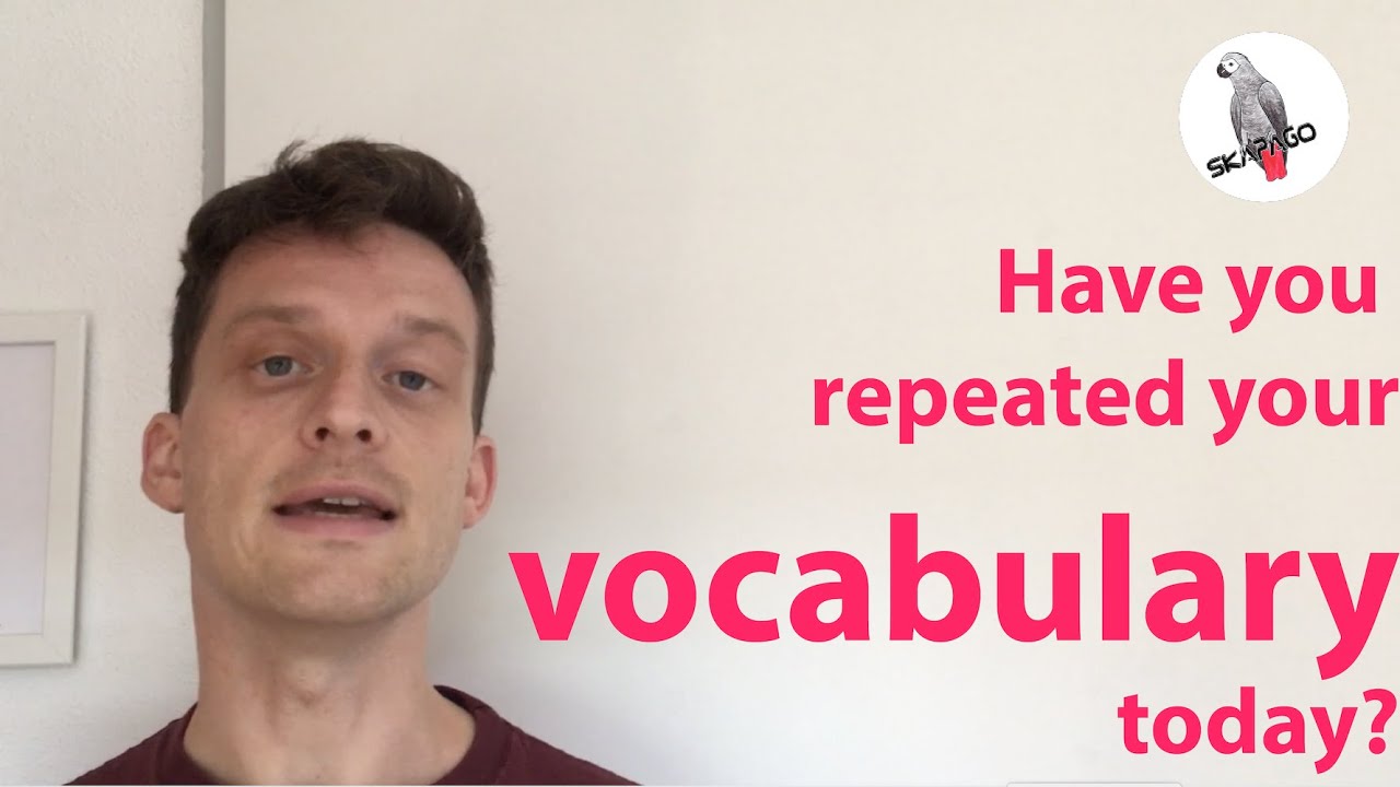 Have you repeated your vocabulary today?