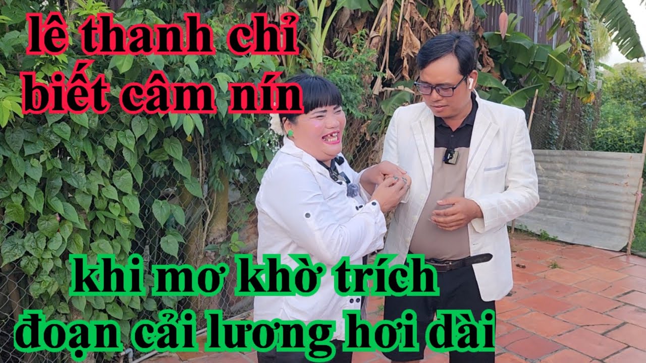 MƠ KHỜ TRÍCH ĐOẠN CẢI LƯƠNG HƠI DÀI LÊ THANH CHỈ BIẾT CÂM NÍN