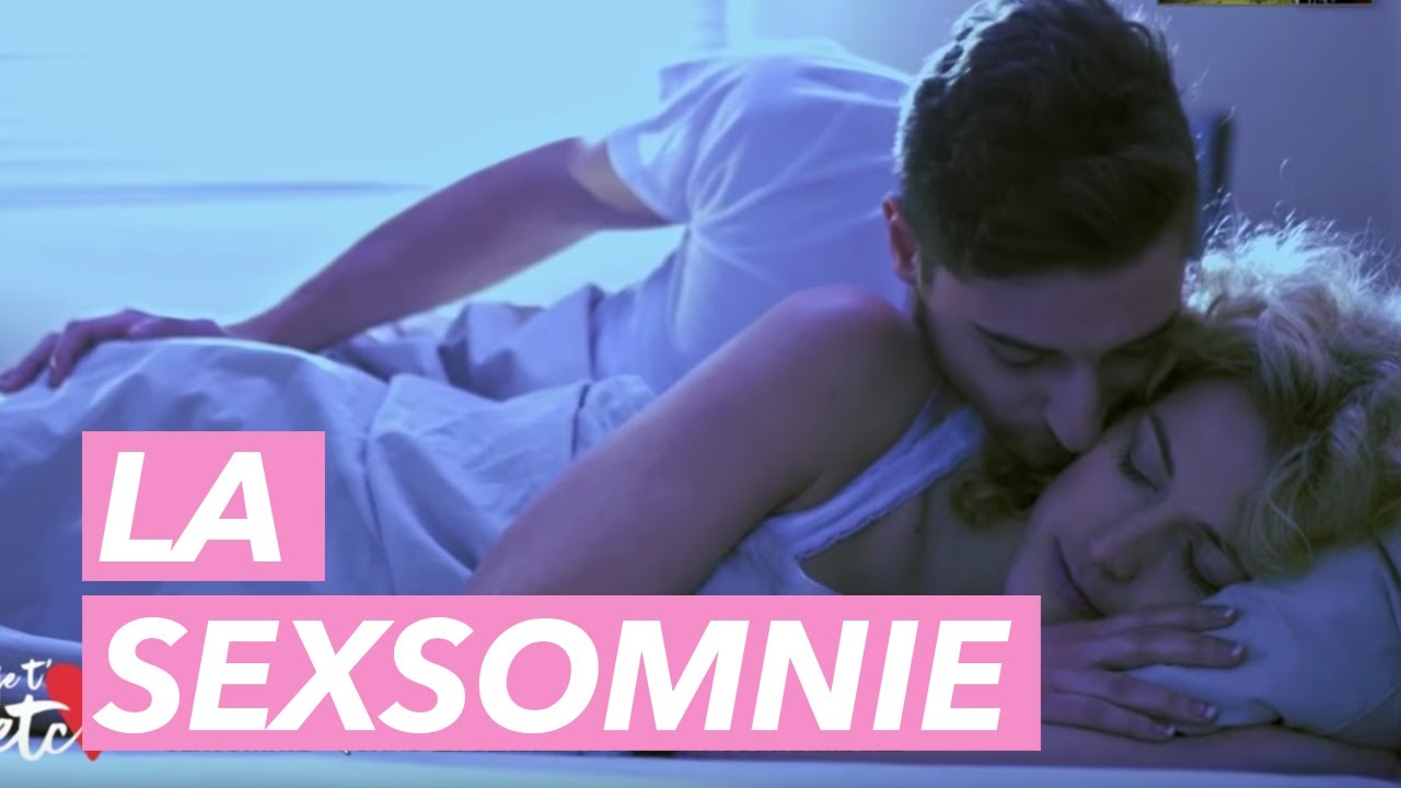 Sexomnie : c'est quoi ? - Je t'aime etc...