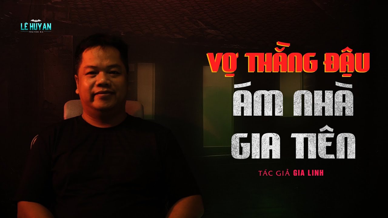 VỢ THẰNG ĐẬU ÁM NHÀ GIA TIÊN | Truyện ma Lê Huy An