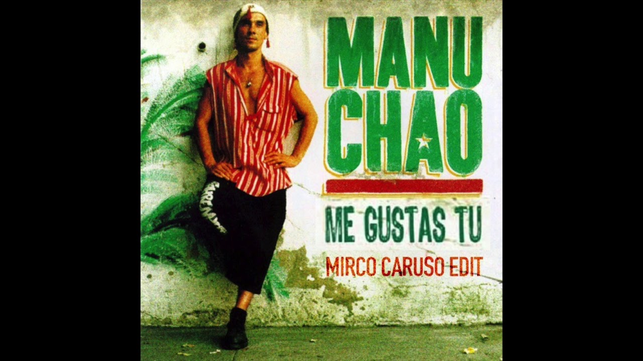 Manu Chao - Me Gustas Tu (Mirco Caruso Edit)