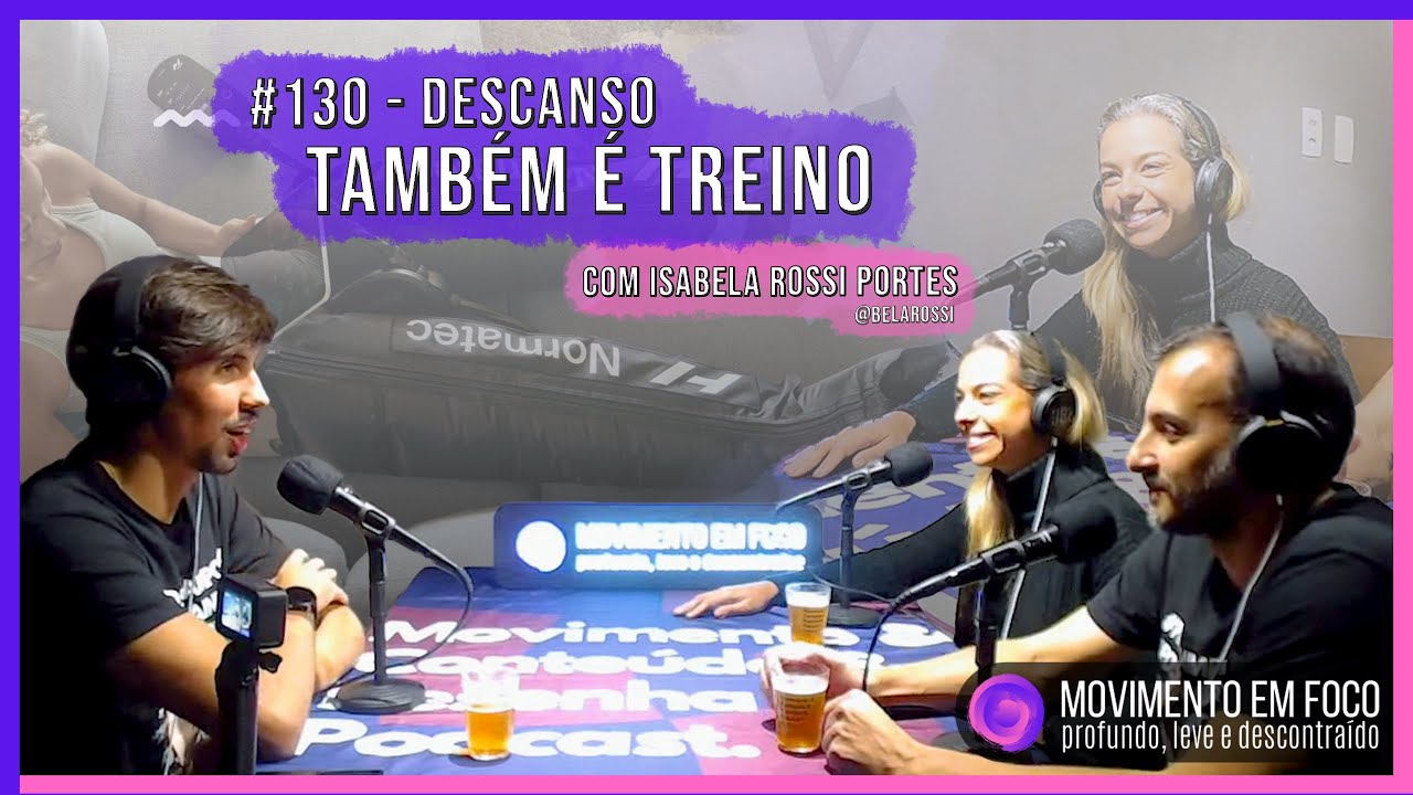 #130 DESCANSO TAMBÉM É TREINO - EPISÓDIO COMPLETO