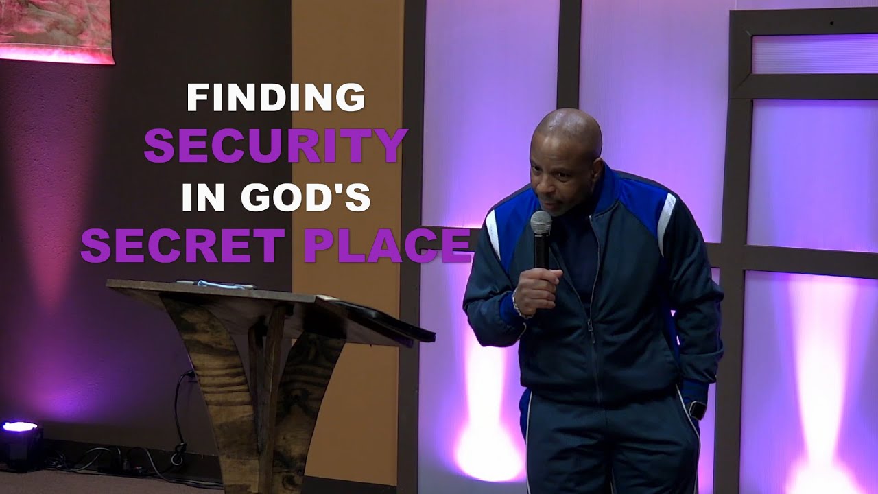 Finding Security in God&rsquo;s Secret Place | Bishop Kelvin Clark | 022022