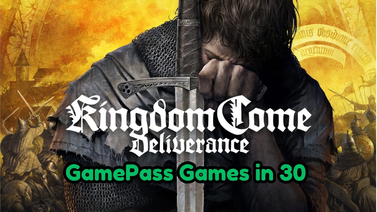 Kingdom Come Deliverance - GamePass Games in 30