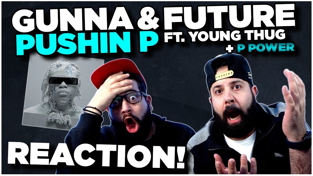 PRESS 🅿️ !! Gunna & Future - pushin P (ft. Young Thug) + P POWER w/ DRAKE | REACTION!!
