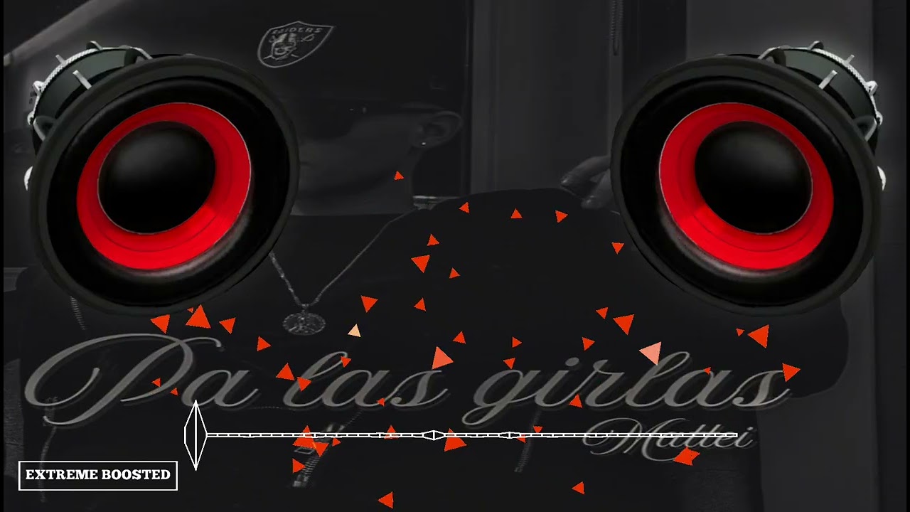Pa Las Girlas - &ldquo;BASS BOOSTED