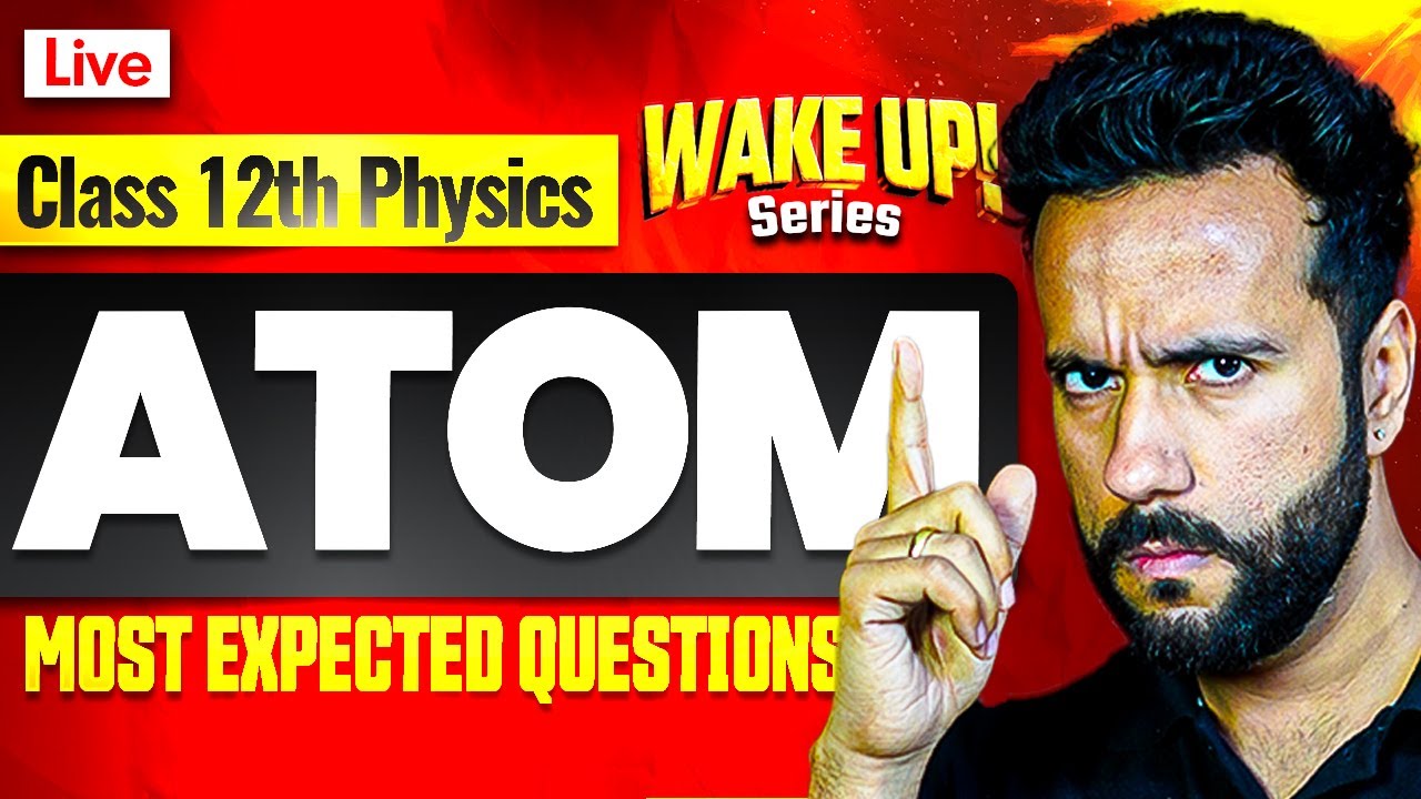 Class 12 Physics 🔥| Atom Most Important Questions | Wake Up! with Ashu Sir