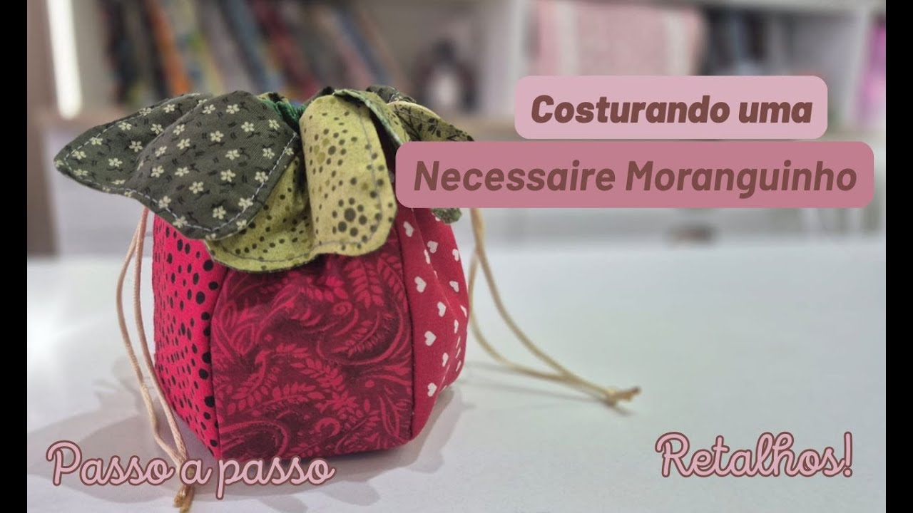 Costura Criativa: Necessaire Moranguinho Usando Retalhos – Tutorial