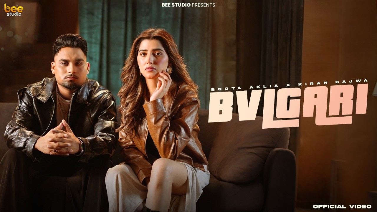 BVLGARI (Official Video) Boota Aklia ft Kiran Bajwa | Jang Dhillon | Love Gill | New Punjabi Songs