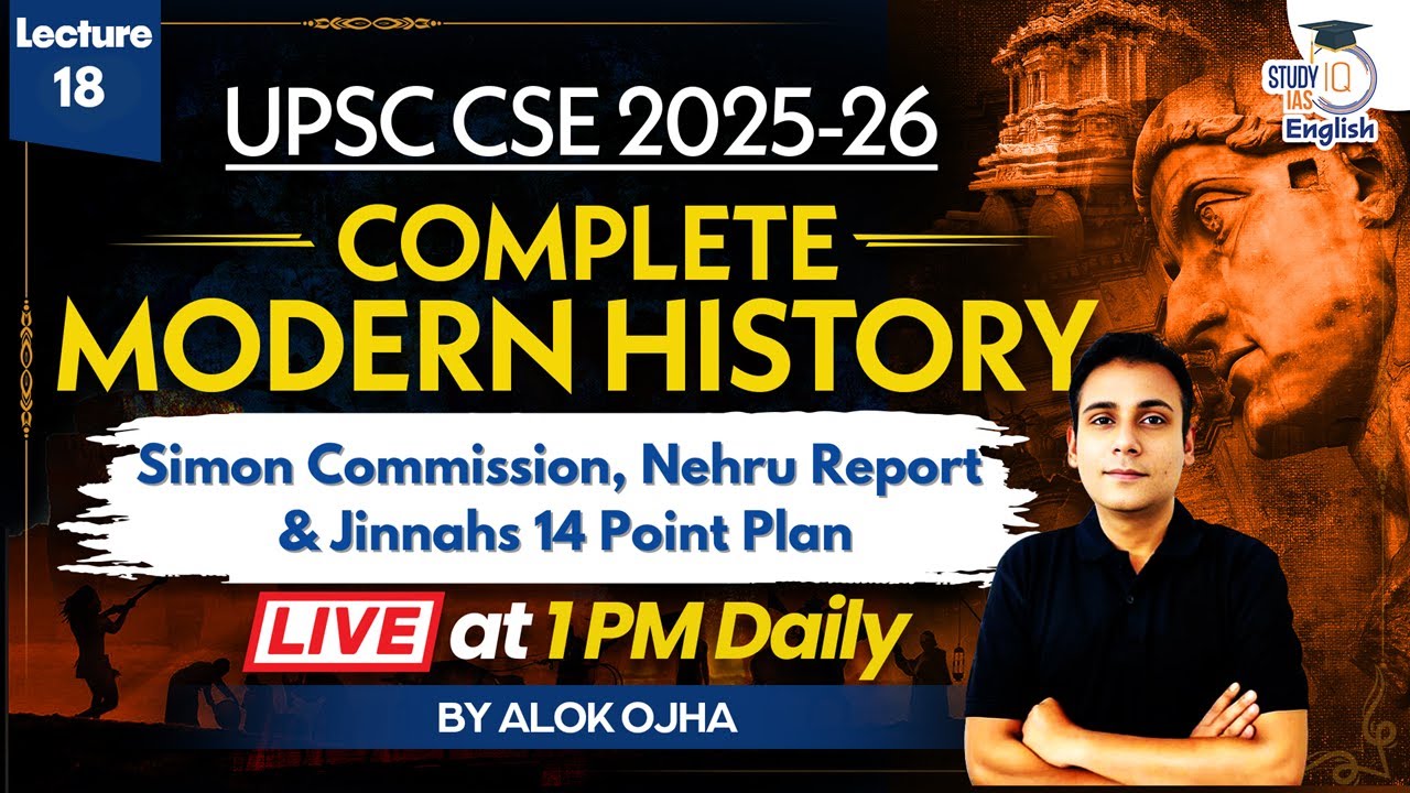 Complete Modern History | Simon Commission, Nehru Report & Jinnahs 14 Point Plan | UPSC CSE 2025 #18