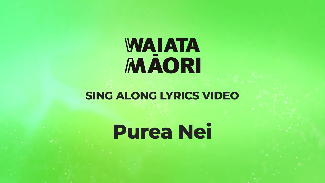 Purea Nei - Lyrics Video - Waiata Māori