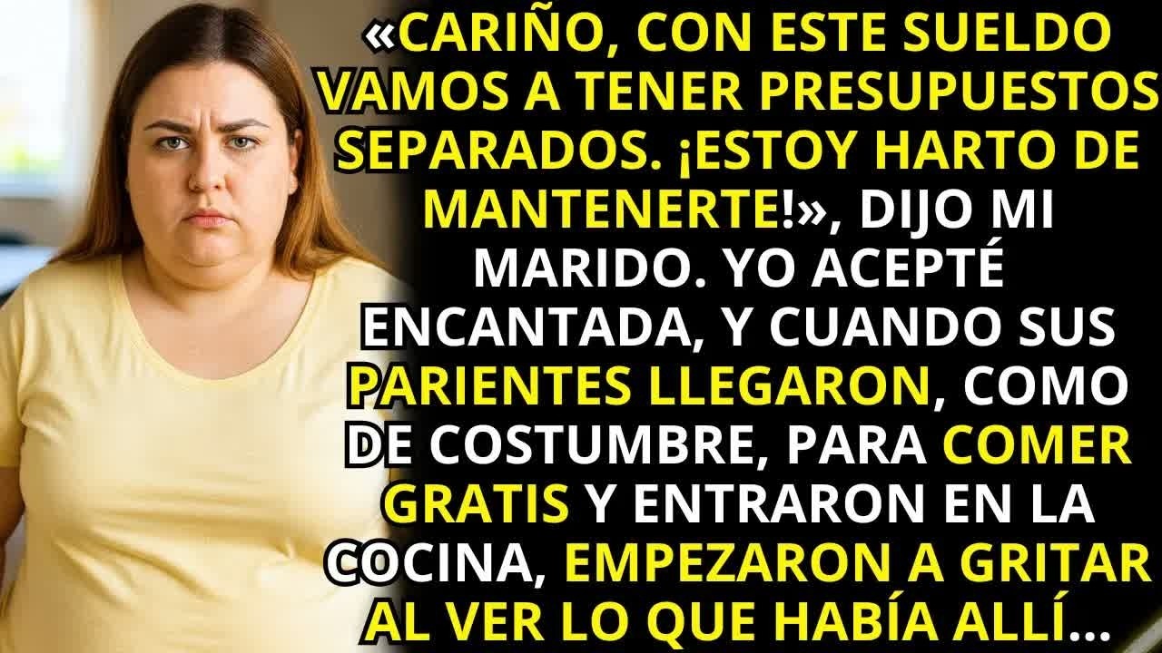 «Cariño, con ese salario tendremos cuentas separadas  ¡Estoy harto de mantenerte!», dijo mi mari