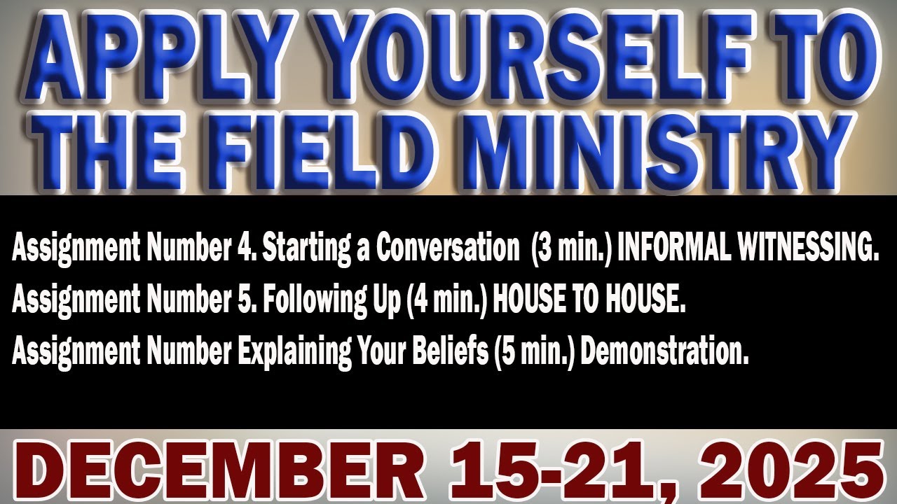 APPLY YOURSELF TO THE FIELD MINISTRY: DECEMBER 15-21, 2025 | CHRISTIAN LIFE AND MINISTRY MEETING