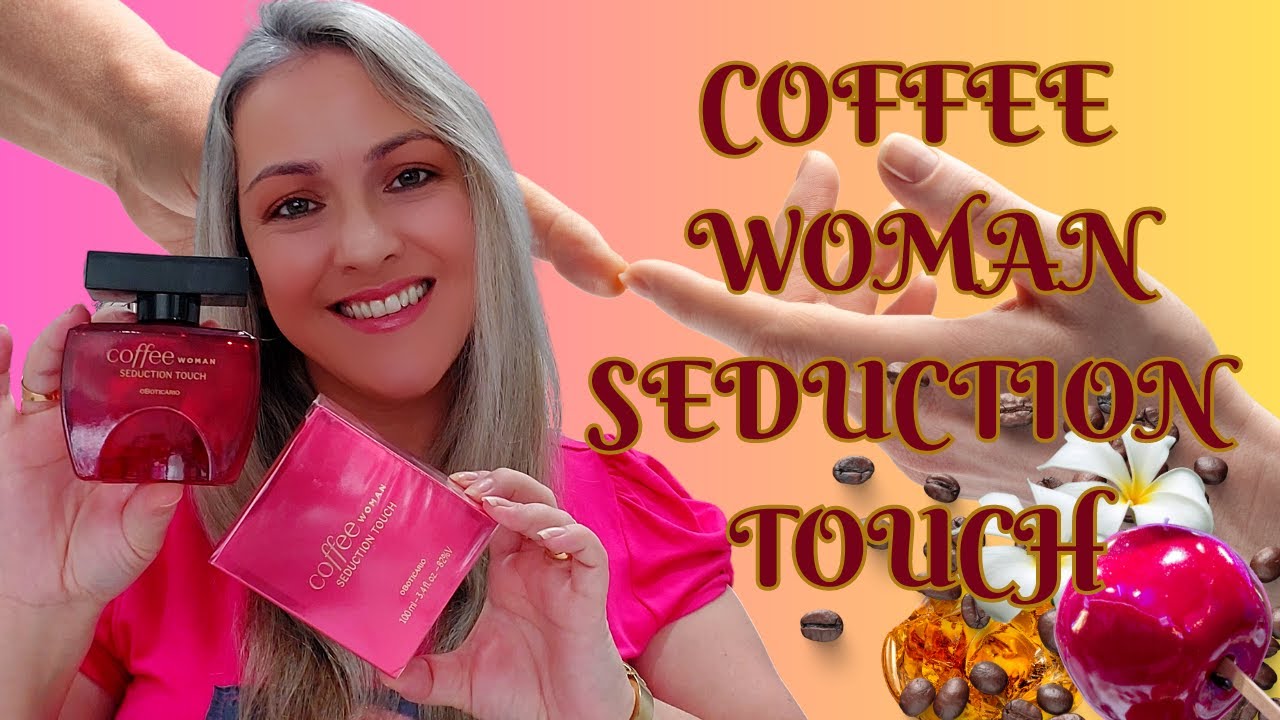 Coffee Woman Seduction Touch - Resenha e Comparação!! Lançamento 2023