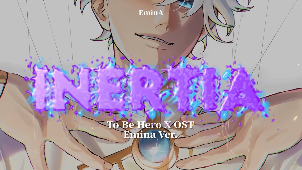 INERTIA – SawanoHiroyuki[nZk]:Rei | To Be Hero X OST (EminA Cover)