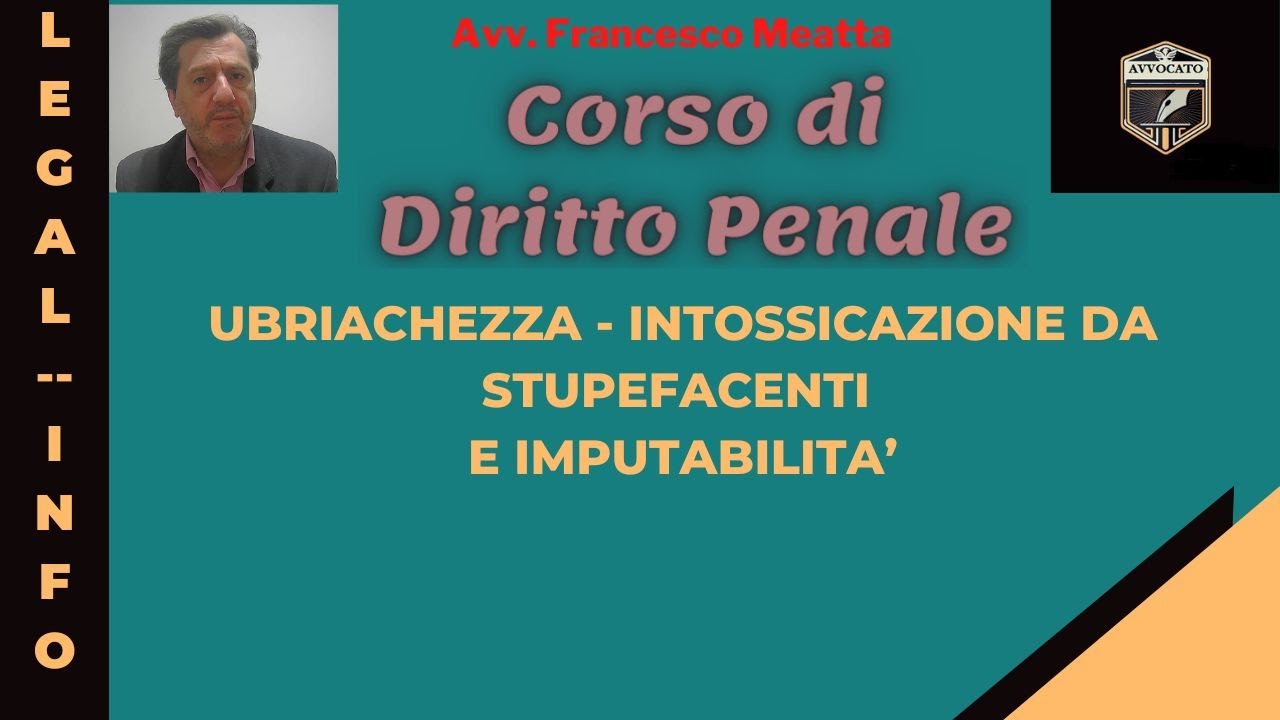 Ubriachezza e Intossicazione da stupefacenti - Imputabilità - Lezione diritto penale 37