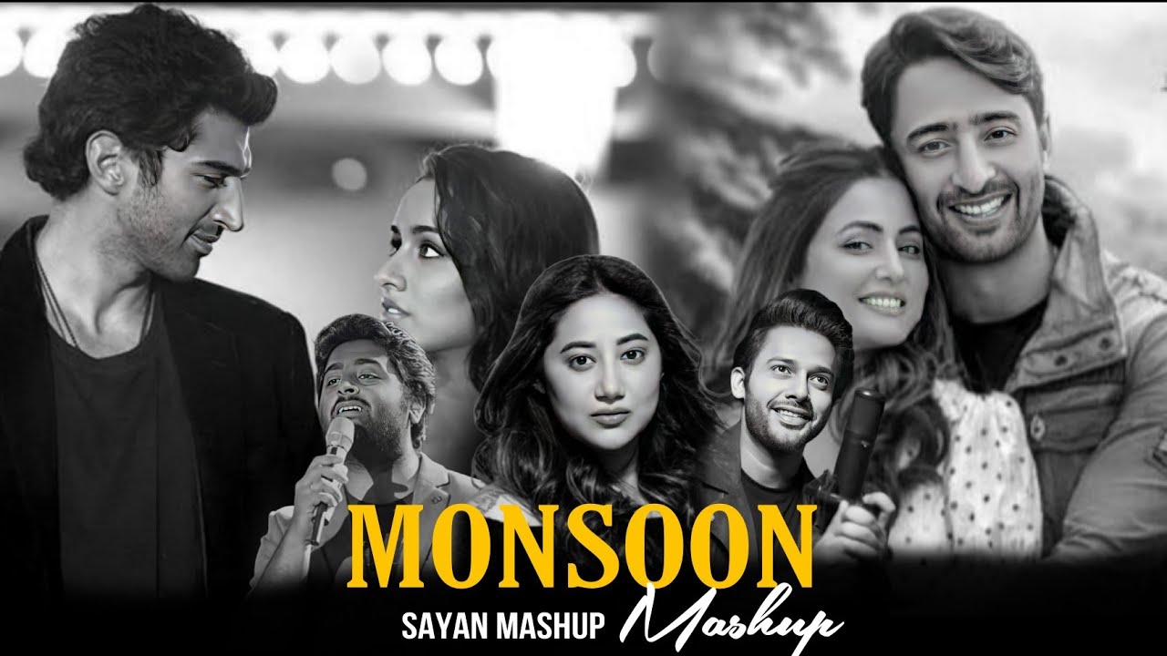 MONSOON - MASHUP || ARIJIT SINGH,PAYEL DEV,STEBIN BEN || SAYAN MASHUP || BOLLYWOOD LOVE MASHUP ||
