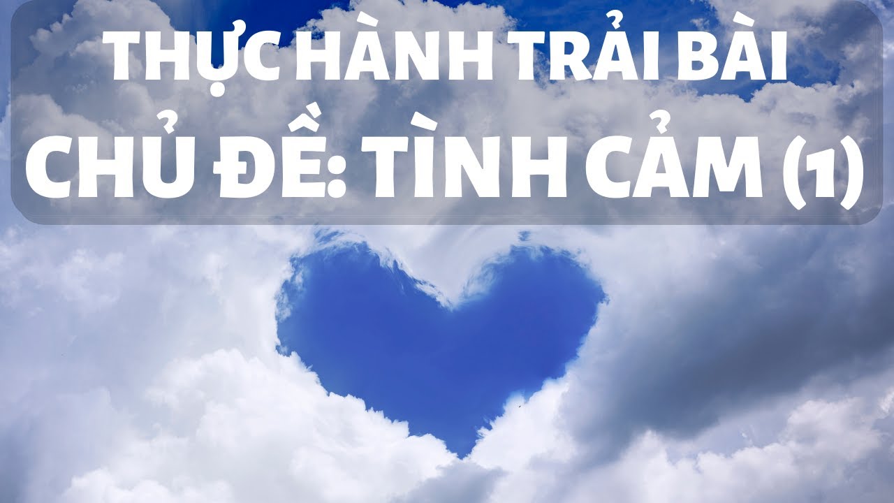 THỰC H&Agrave;NH TRẢI B&Agrave;I - Chủ đề T&igrave;nh Cảm (phần 1)