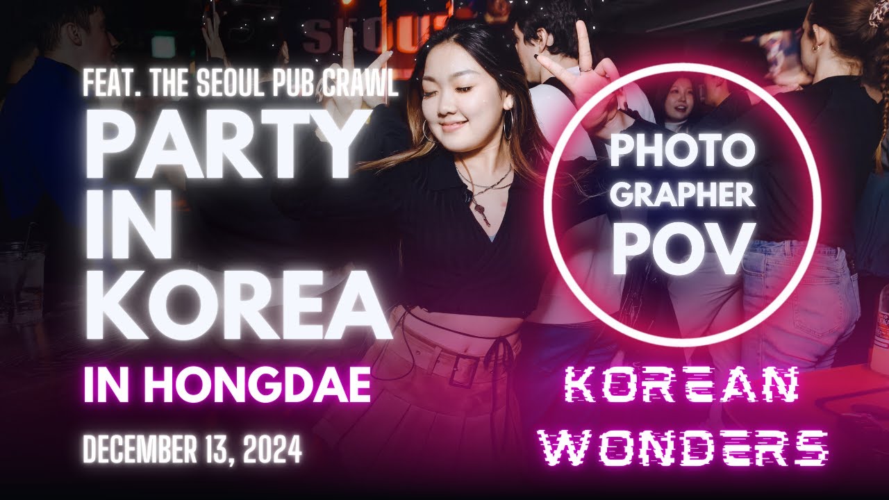 Korea Nightlife - Event Photographer POV in Hongdae with The Seoul Pub Crawl (2024-12-13)