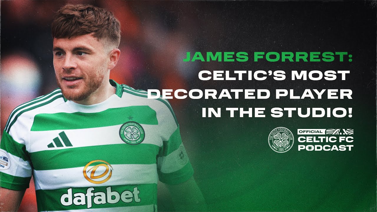 Celtic FC Podcast: James Forrest | Celtic&rsquo;s most decorated player in the studio!