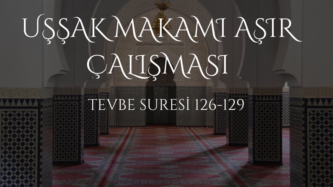 Uşşak Makamında aşır çalışması (Tevbe Suresi 127-129)