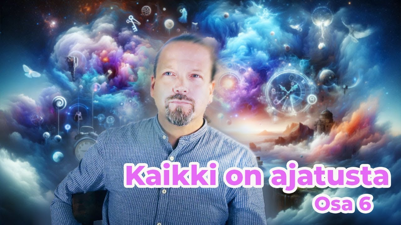 Tunne itsesi koulutus: Osa 6 - Mentaalinen energia: Kuinka ajatukset luovat todellisuuttamme