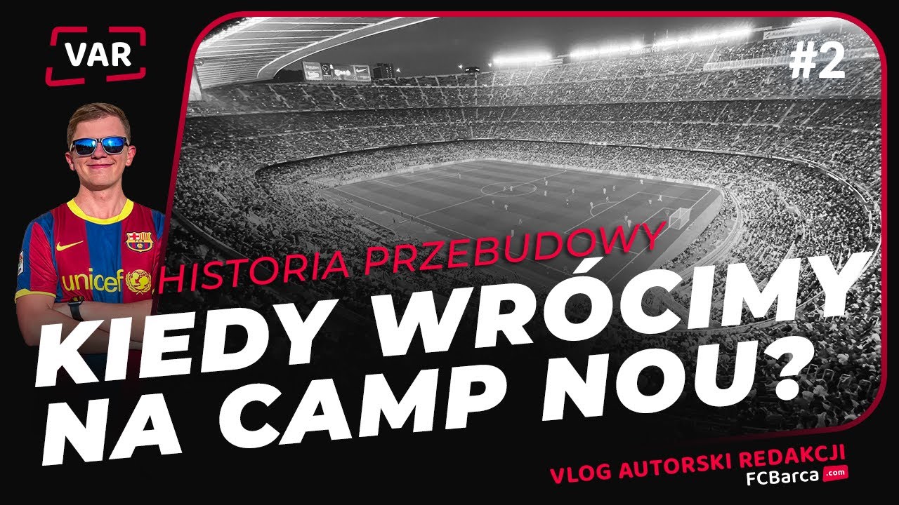 VAR #2: CAMP NOU - HISTORIA NIEKOŃCZĄCEJ SIĘ PRZEBUDOWY