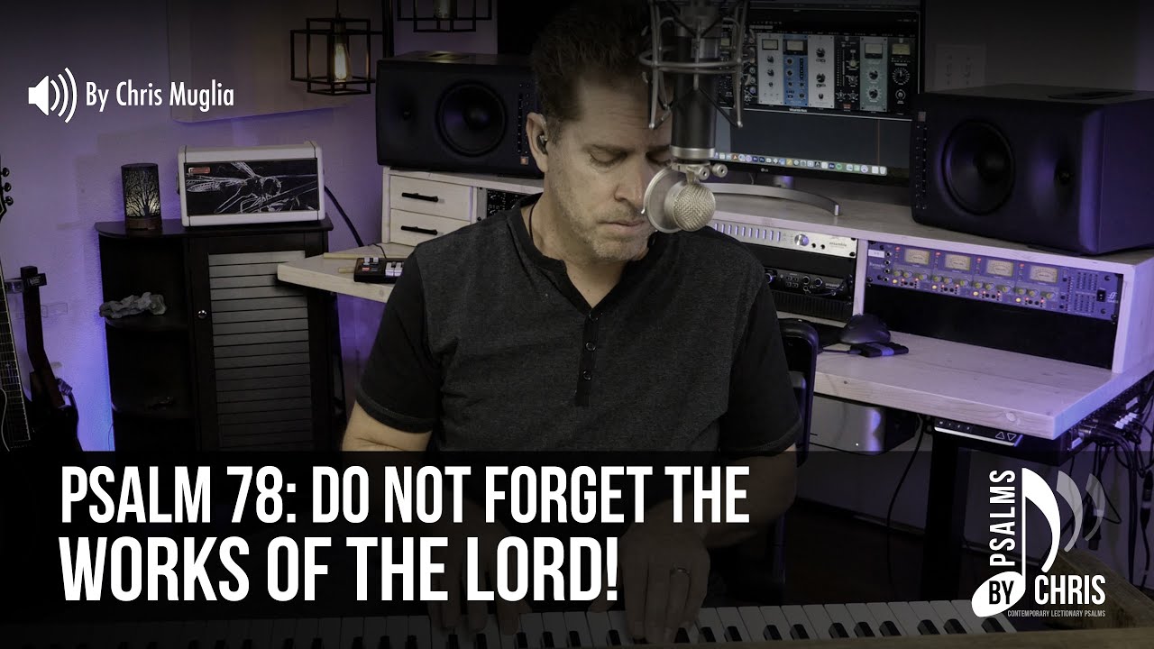 Psalm 78 • Do not forget the works of the Lord! • Chris Muglia • Psalms By Chris